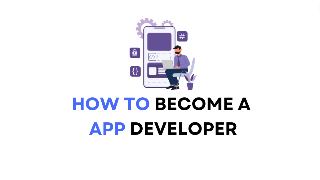 How to Become a  App Developer How to Become a App Developer